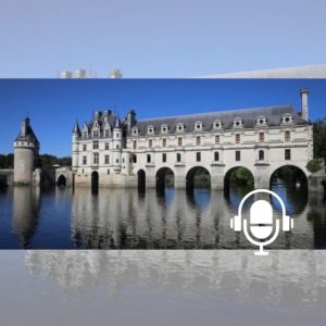 Chenonceau-un site féérique un symbole de la Renaissance PODCAST